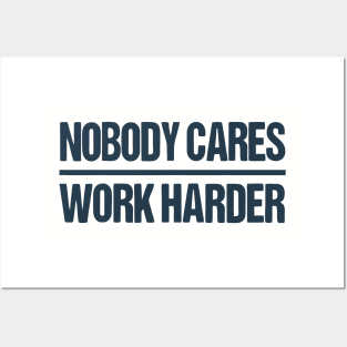 nobody cares work harder motivational Posters and Art